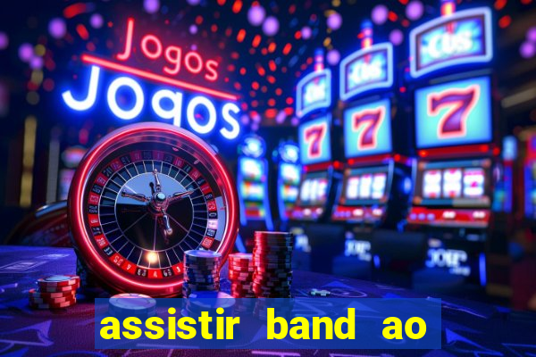 assistir band ao vivo multicanais